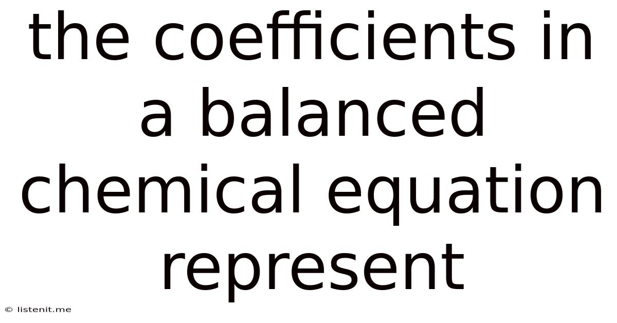 The Coefficients In A Balanced Chemical Equation Represent