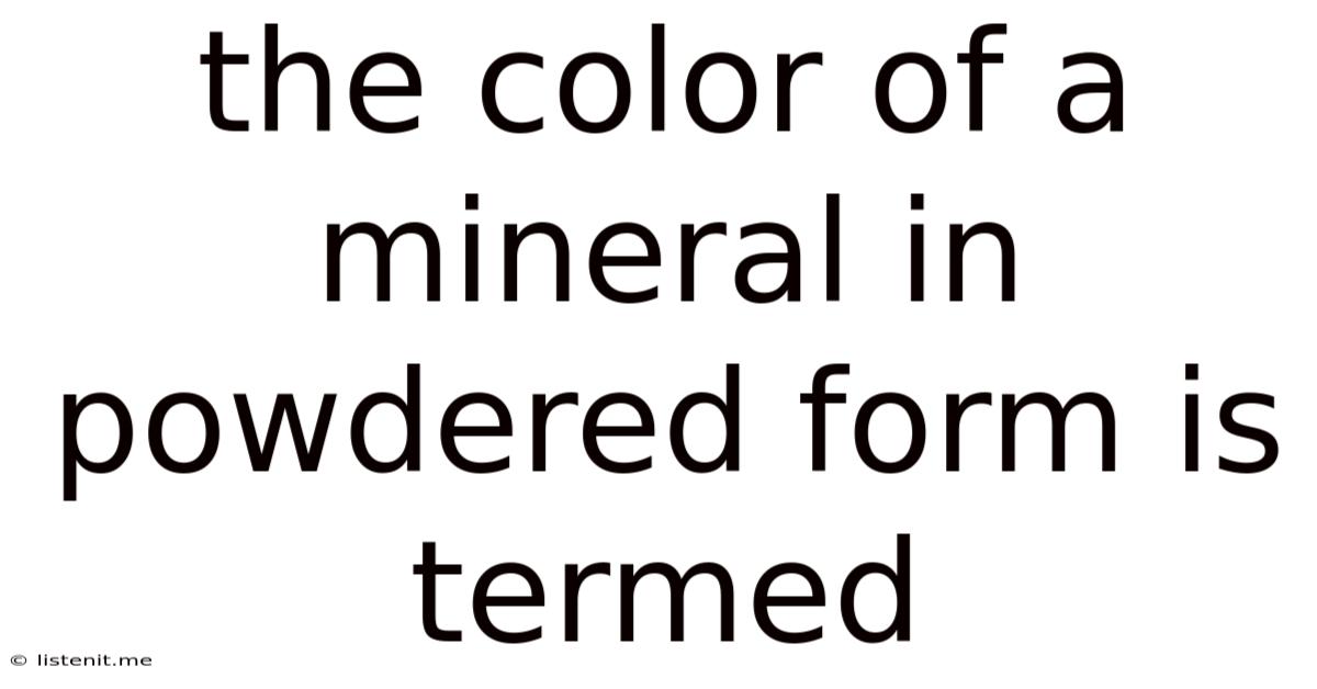 The Color Of A Mineral In Powdered Form Is Termed