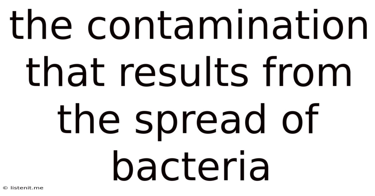The Contamination That Results From The Spread Of Bacteria
