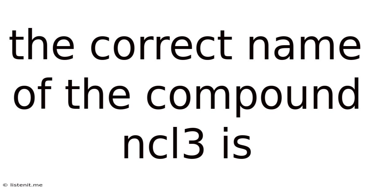 The Correct Name Of The Compound Ncl3 Is
