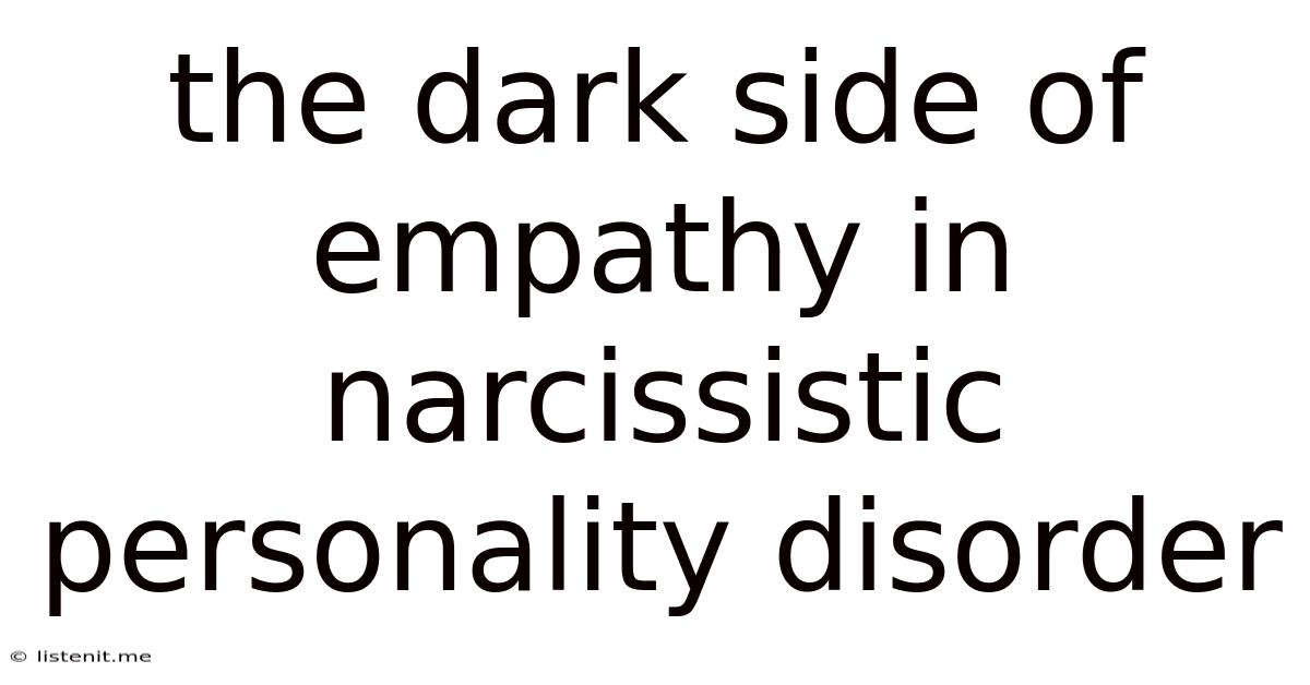 The Dark Side Of Empathy In Narcissistic Personality Disorder