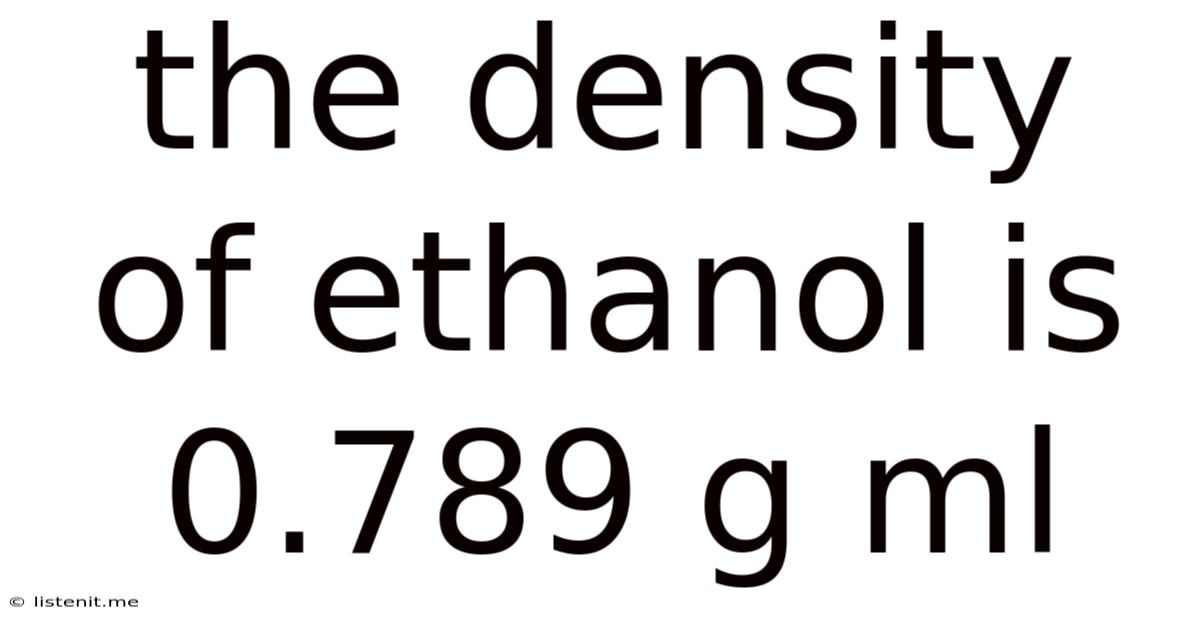 The Density Of Ethanol Is 0.789 G Ml