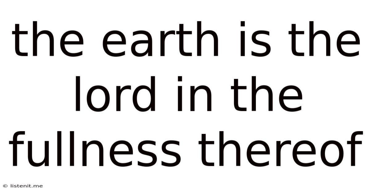 The Earth Is The Lord In The Fullness Thereof