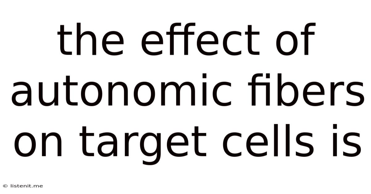 The Effect Of Autonomic Fibers On Target Cells Is