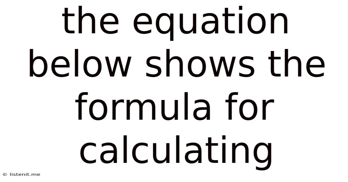 The Equation Below Shows The Formula For Calculating