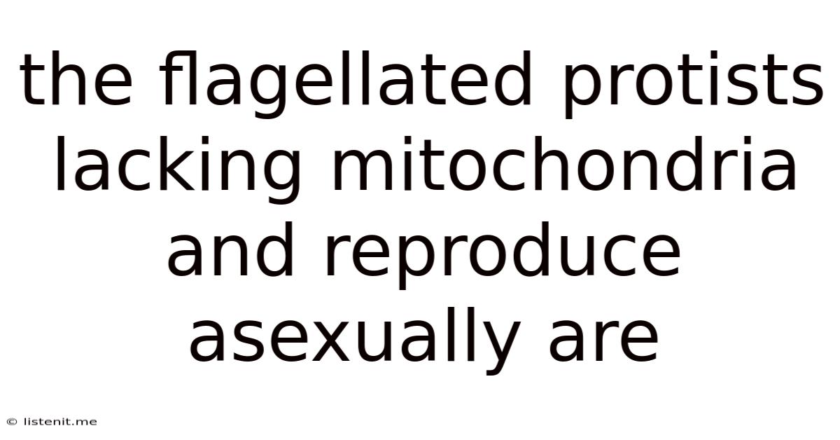 The Flagellated Protists Lacking Mitochondria And Reproduce Asexually Are