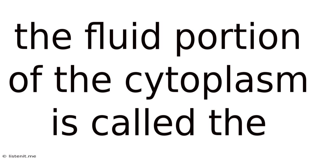 The Fluid Portion Of The Cytoplasm Is Called The