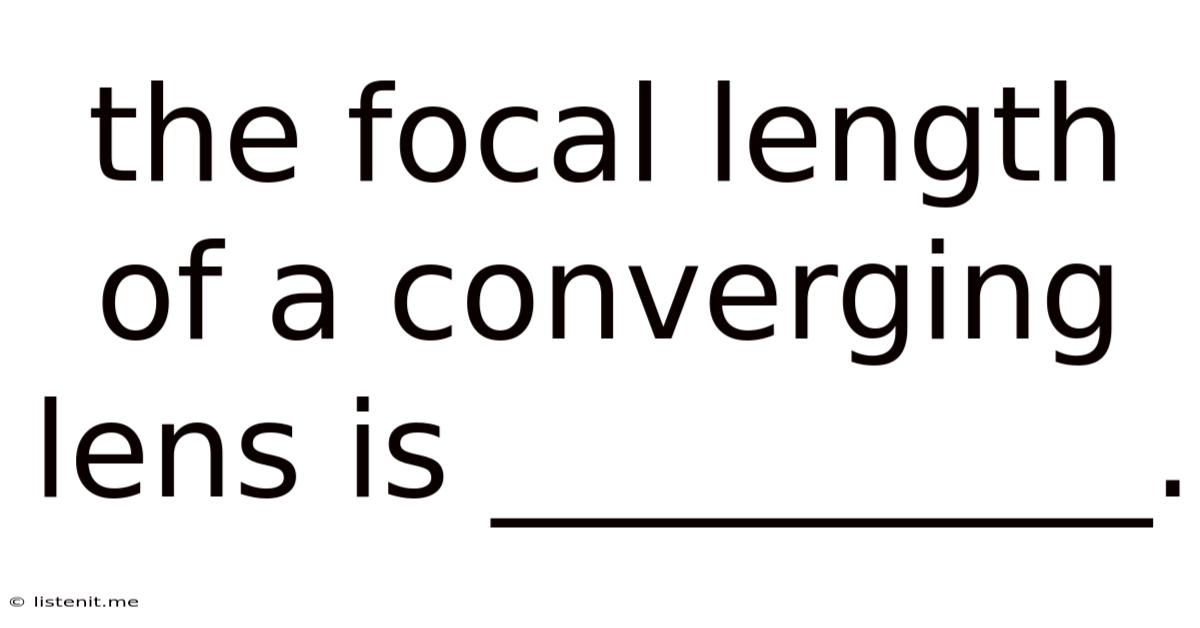 The Focal Length Of A Converging Lens Is __________.