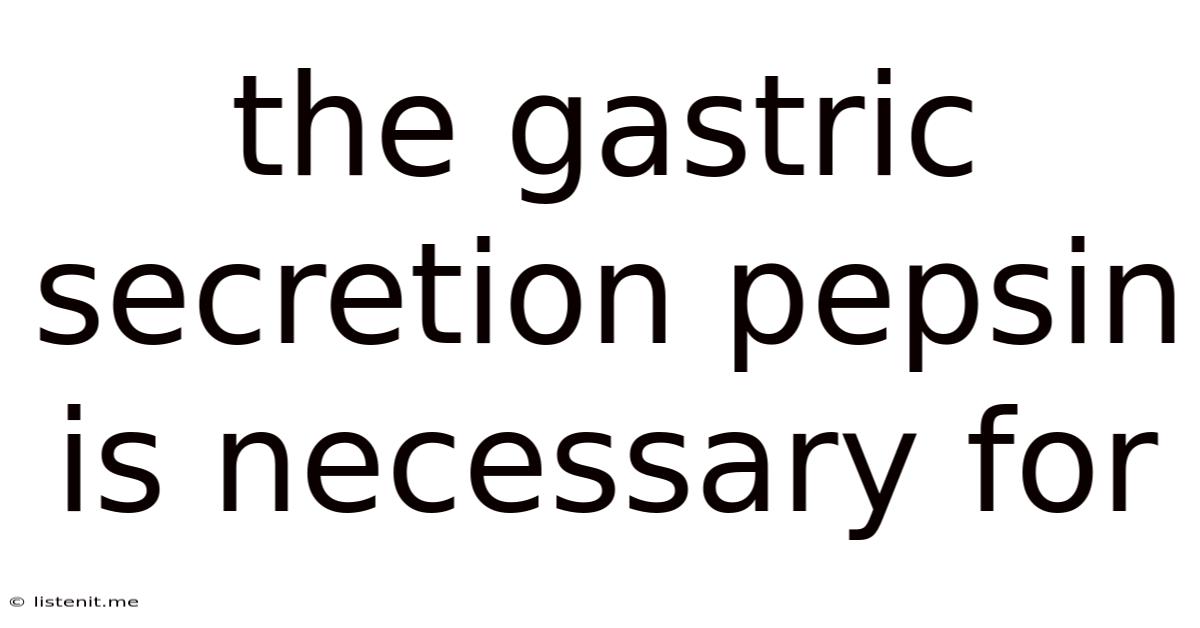 The Gastric Secretion Pepsin Is Necessary For