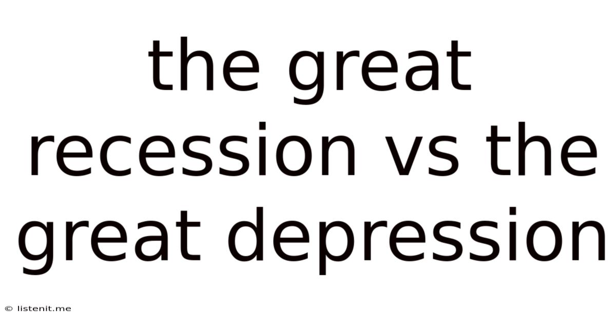 The Great Recession Vs The Great Depression
