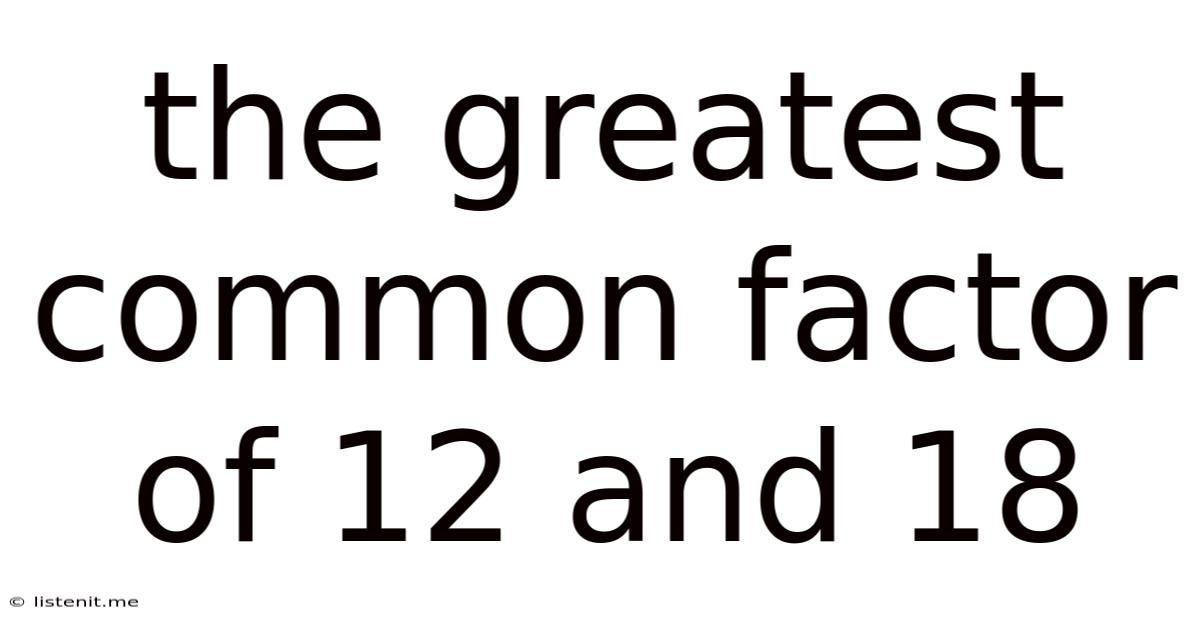 The Greatest Common Factor Of 12 And 18