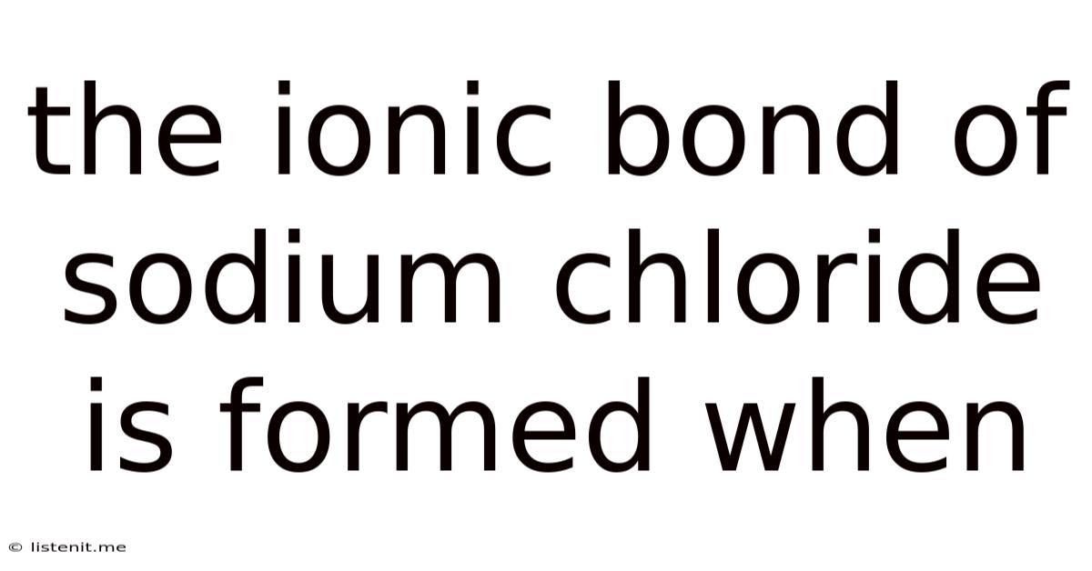The Ionic Bond Of Sodium Chloride Is Formed When