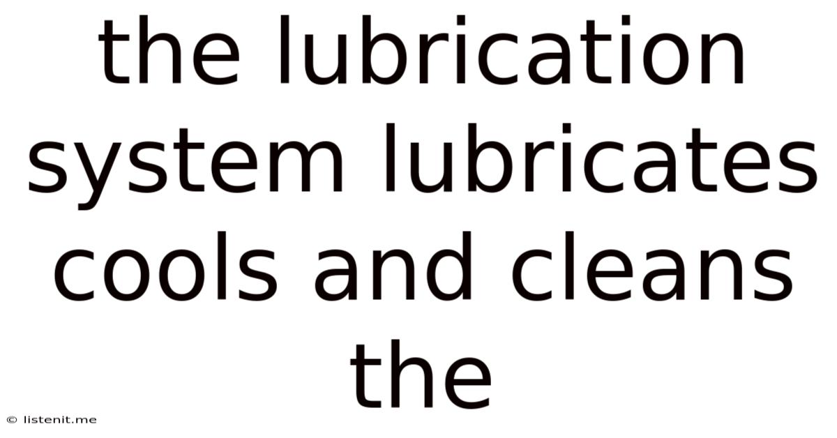 The Lubrication System Lubricates Cools And Cleans The