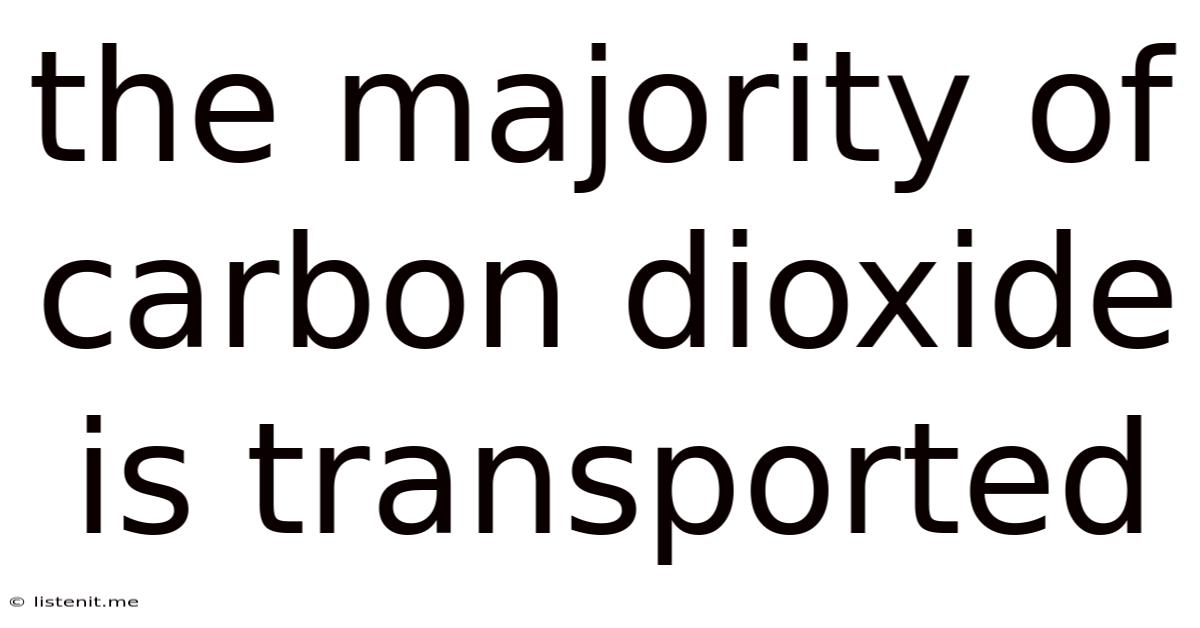 The Majority Of Carbon Dioxide Is Transported