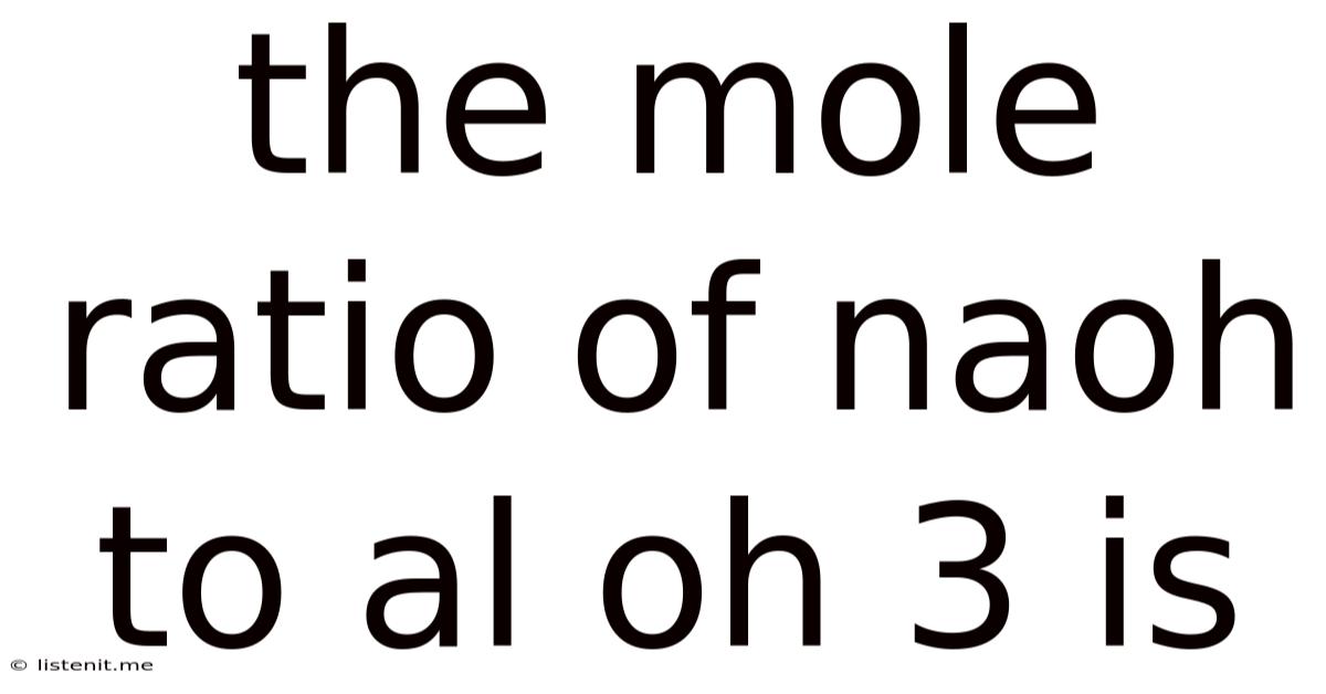 The Mole Ratio Of Naoh To Al Oh 3 Is