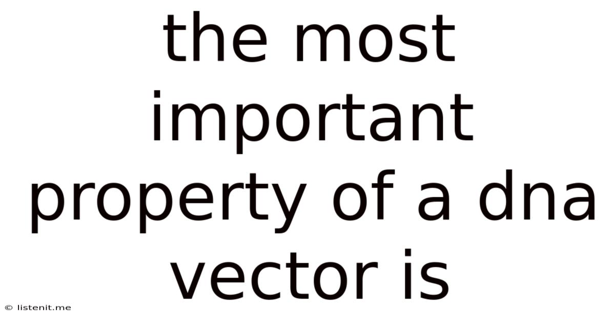 The Most Important Property Of A Dna Vector Is
