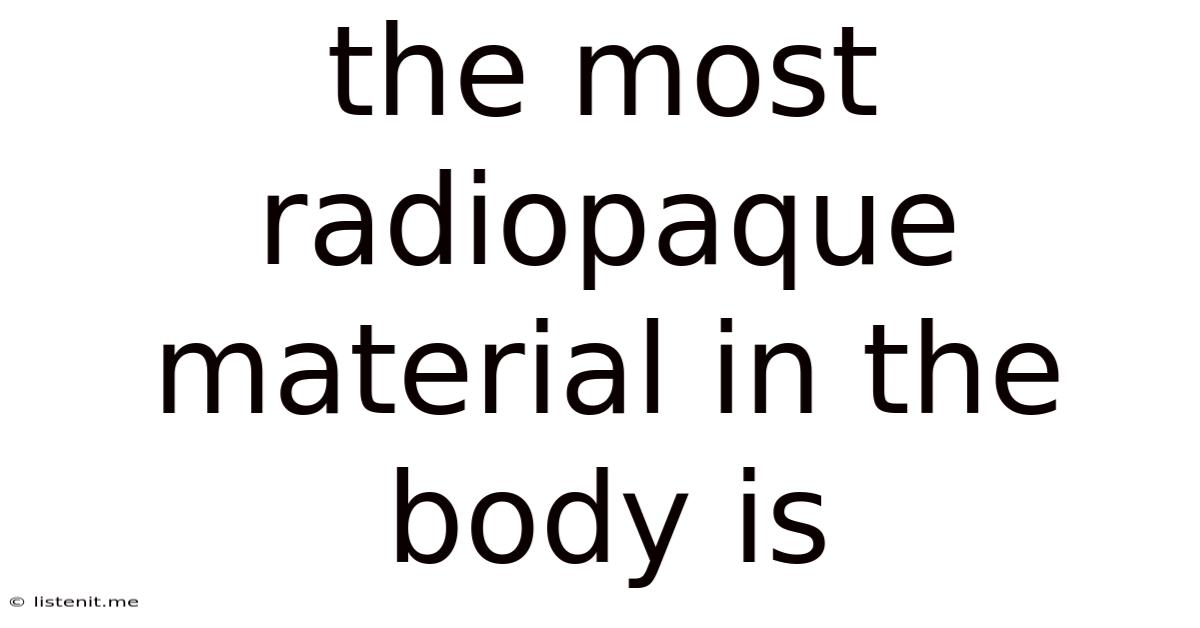 The Most Radiopaque Material In The Body Is