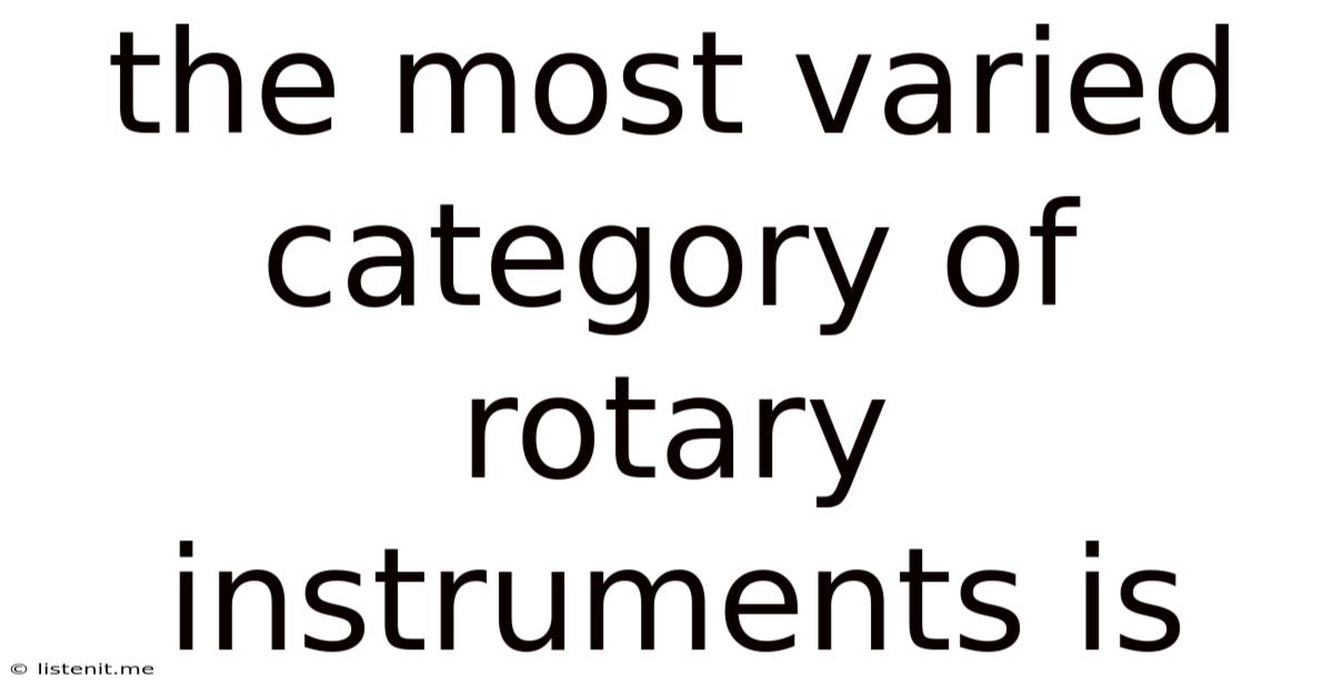 The Most Varied Category Of Rotary Instruments Is