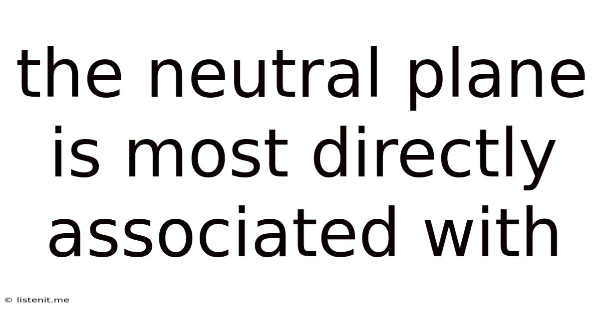 The Neutral Plane Is Most Directly Associated With