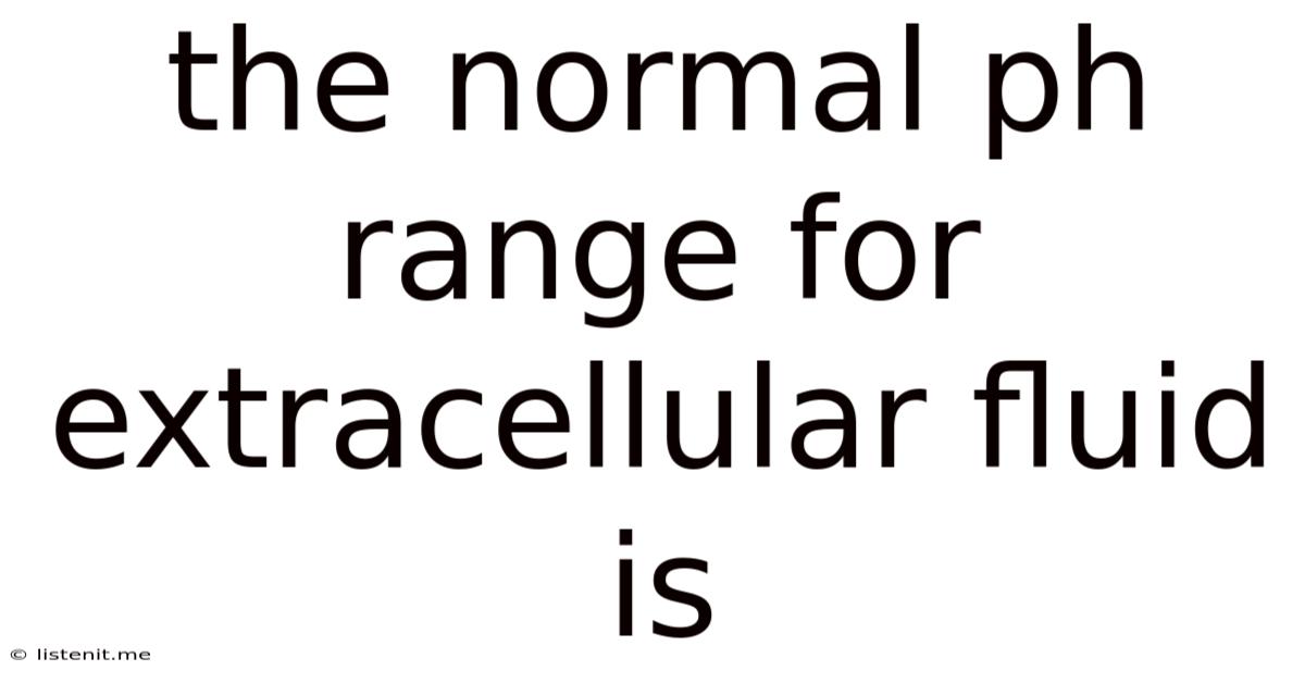 The Normal Ph Range For Extracellular Fluid Is