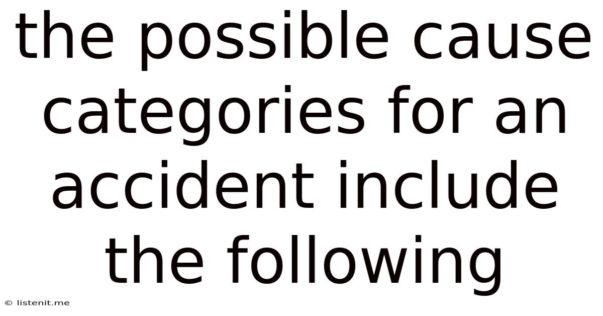 The Possible Cause Categories For An Accident Include The Following