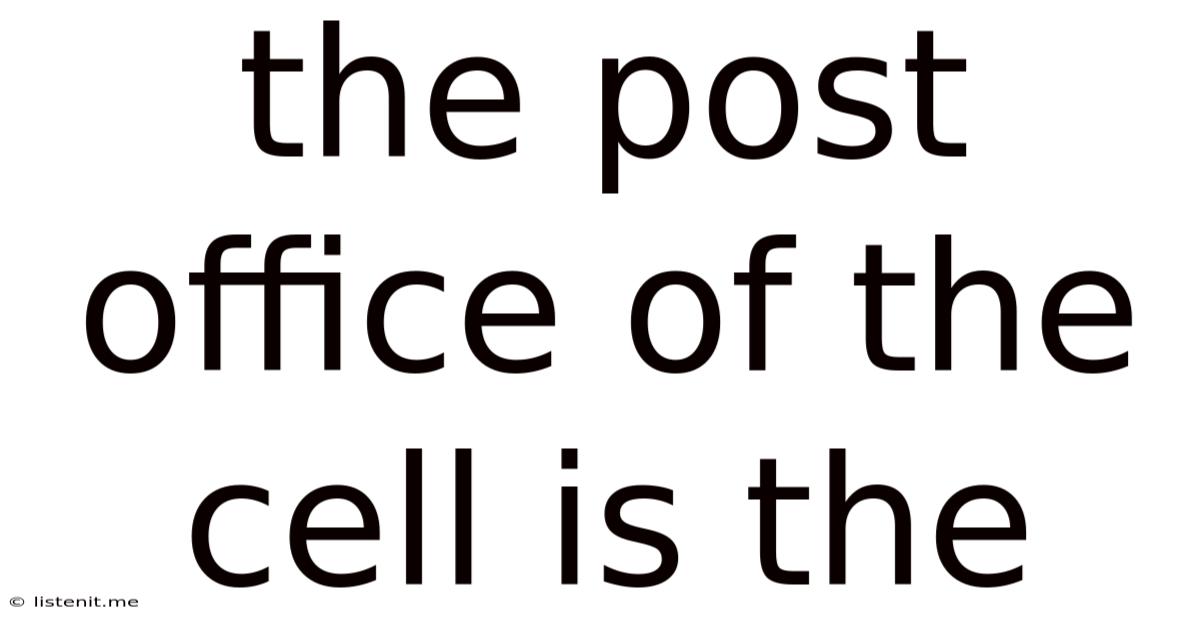 The Post Office Of The Cell Is The