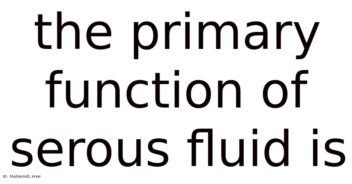 The Primary Function Of Serous Fluid Is
