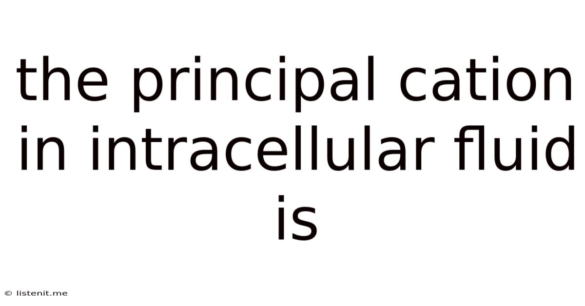 The Principal Cation In Intracellular Fluid Is
