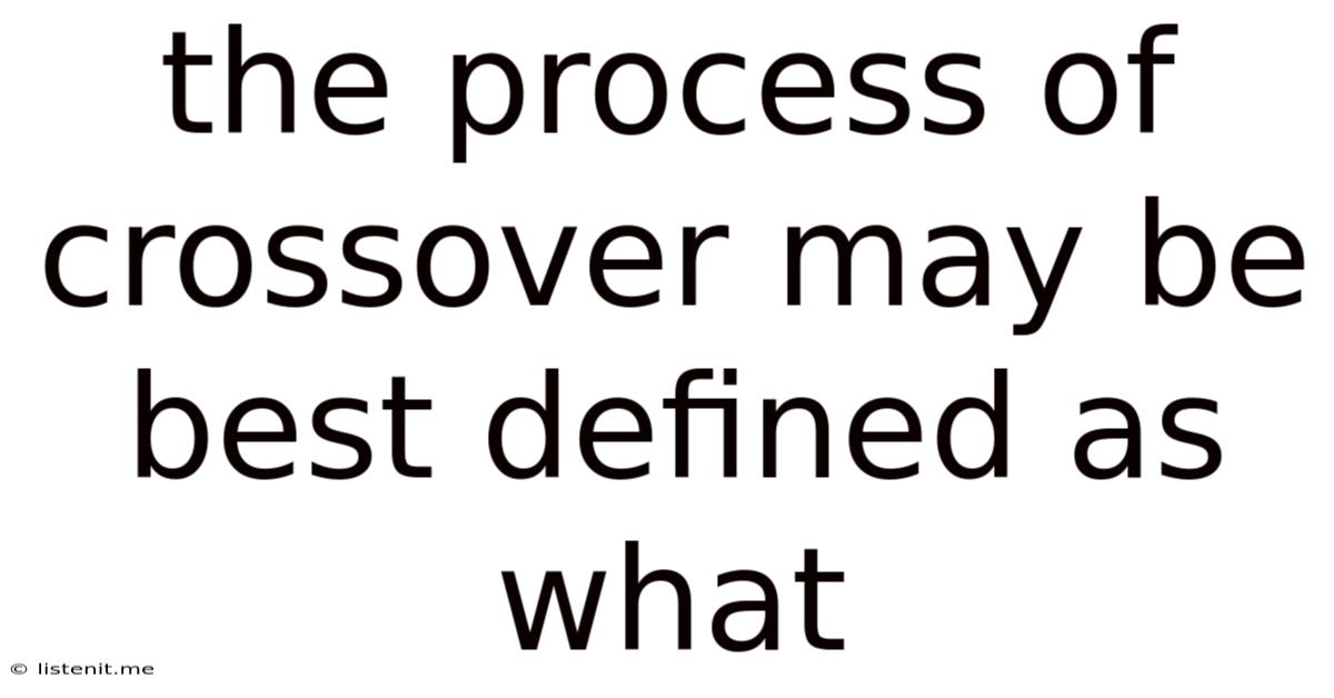 The Process Of Crossover May Be Best Defined As What