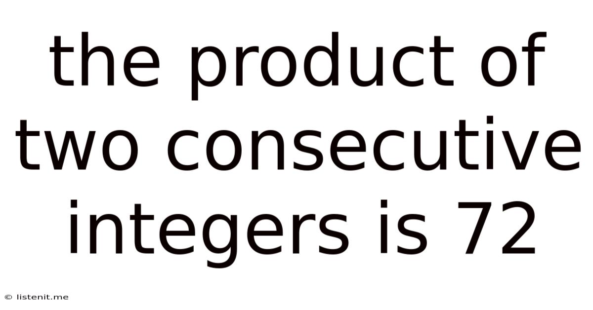 The Product Of Two Consecutive Integers Is 72