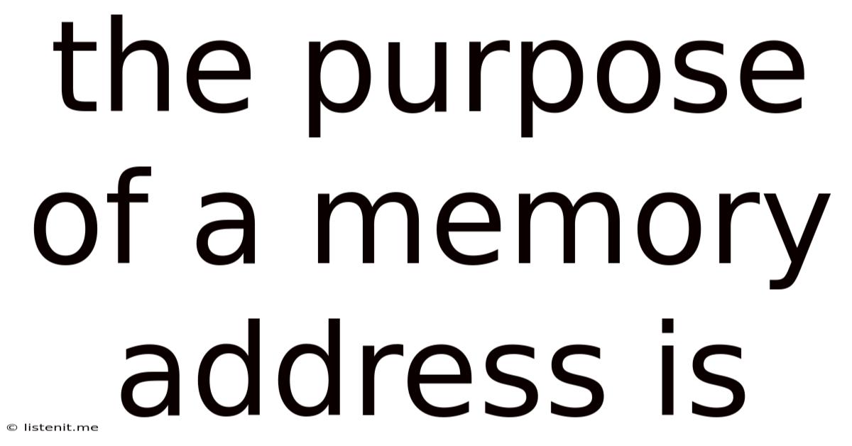 The Purpose Of A Memory Address Is