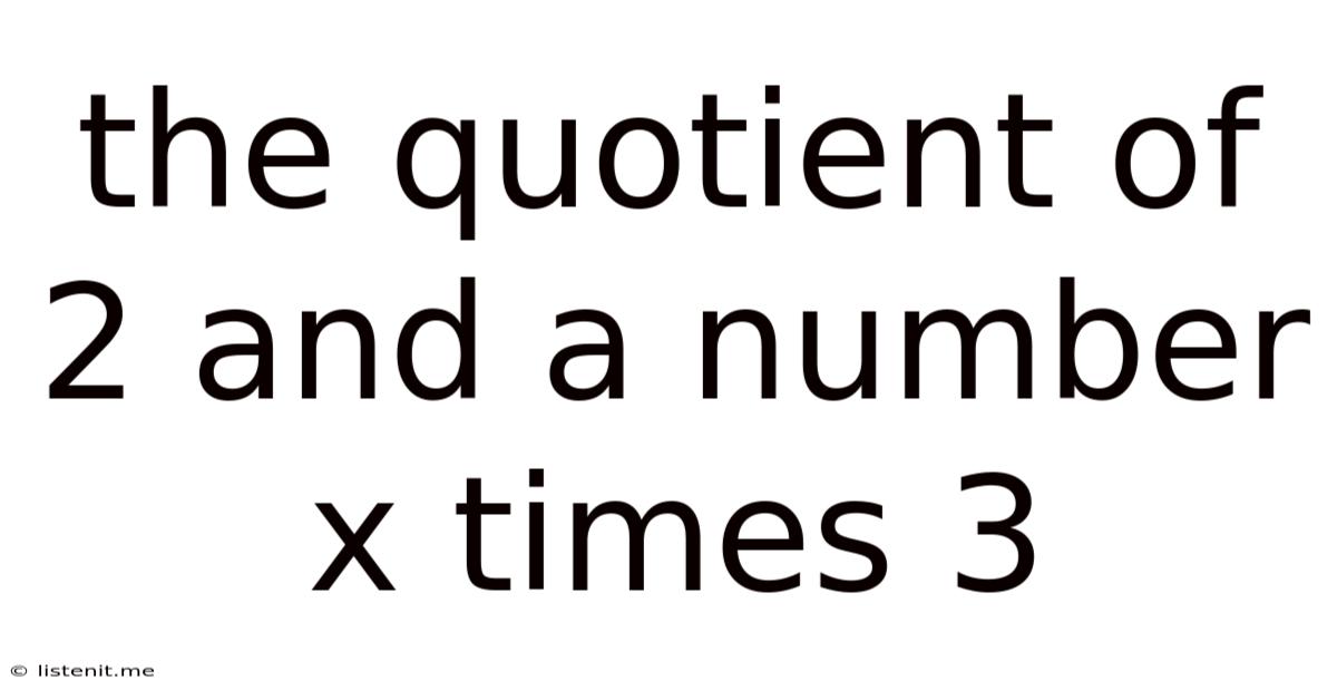 The Quotient Of 2 And A Number X Times 3