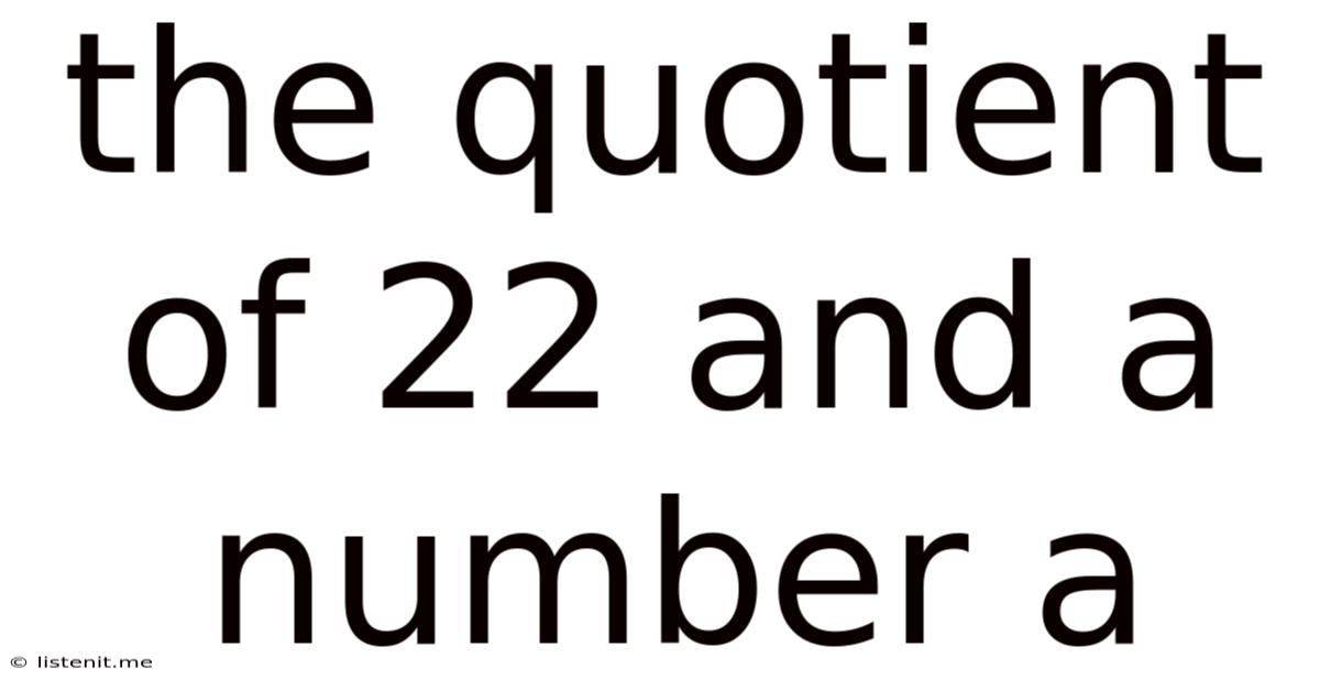 The Quotient Of 22 And A Number A