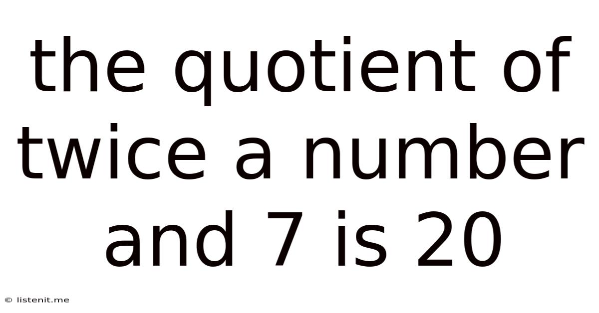 The Quotient Of Twice A Number And 7 Is 20