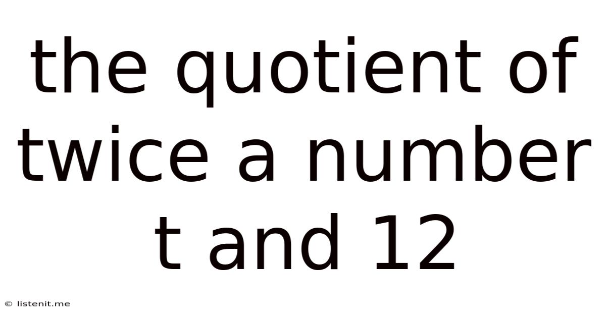 The Quotient Of Twice A Number T And 12