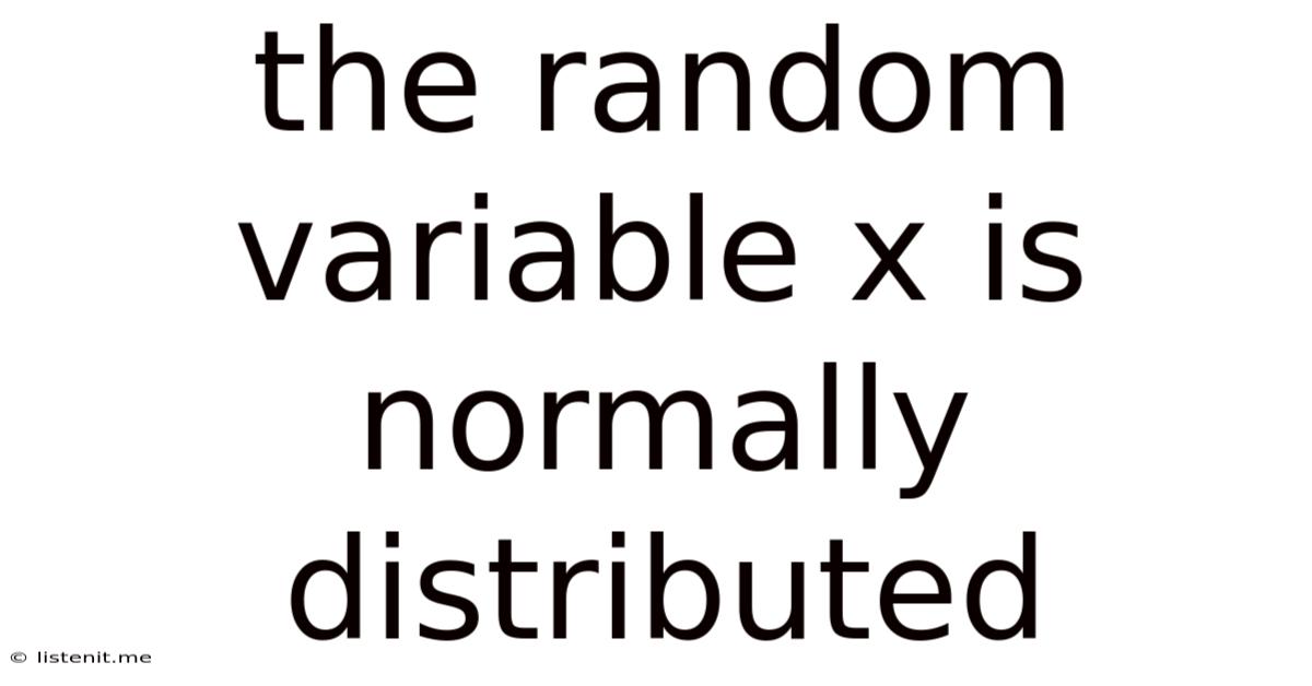 The Random Variable X Is Normally Distributed