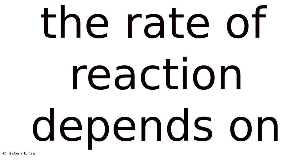 The Rate Of Reaction Depends On