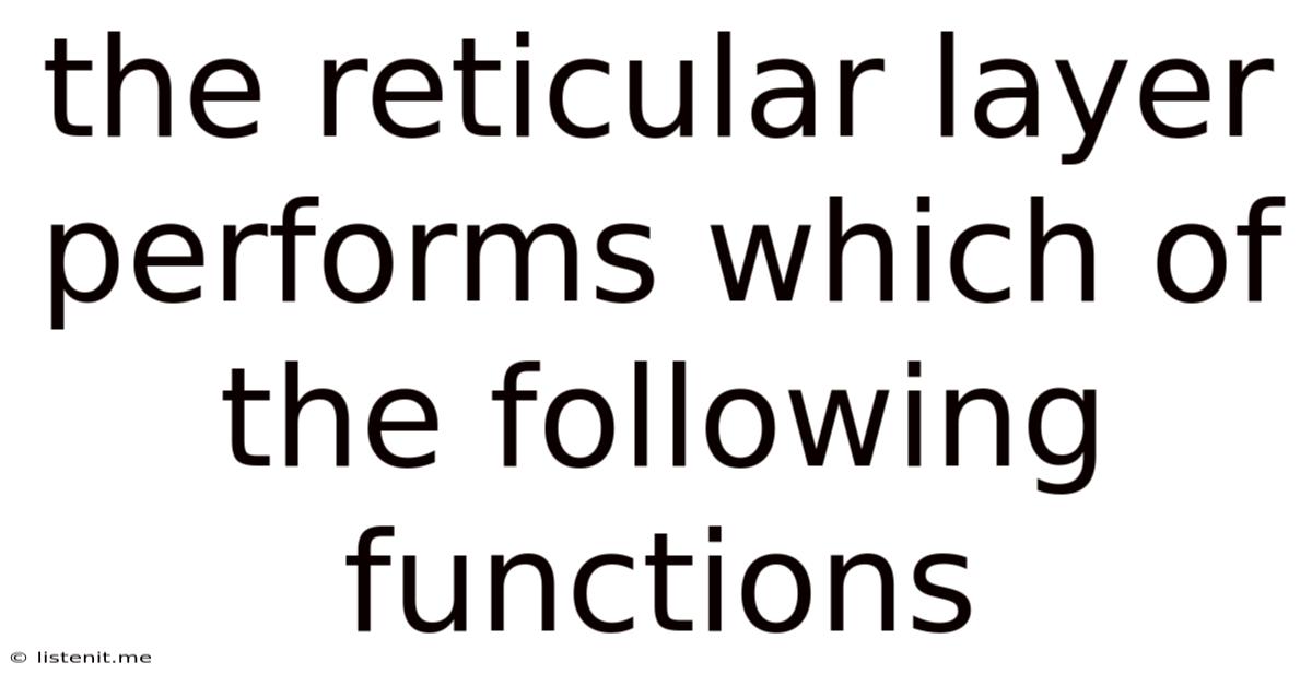 The Reticular Layer Performs Which Of The Following Functions
