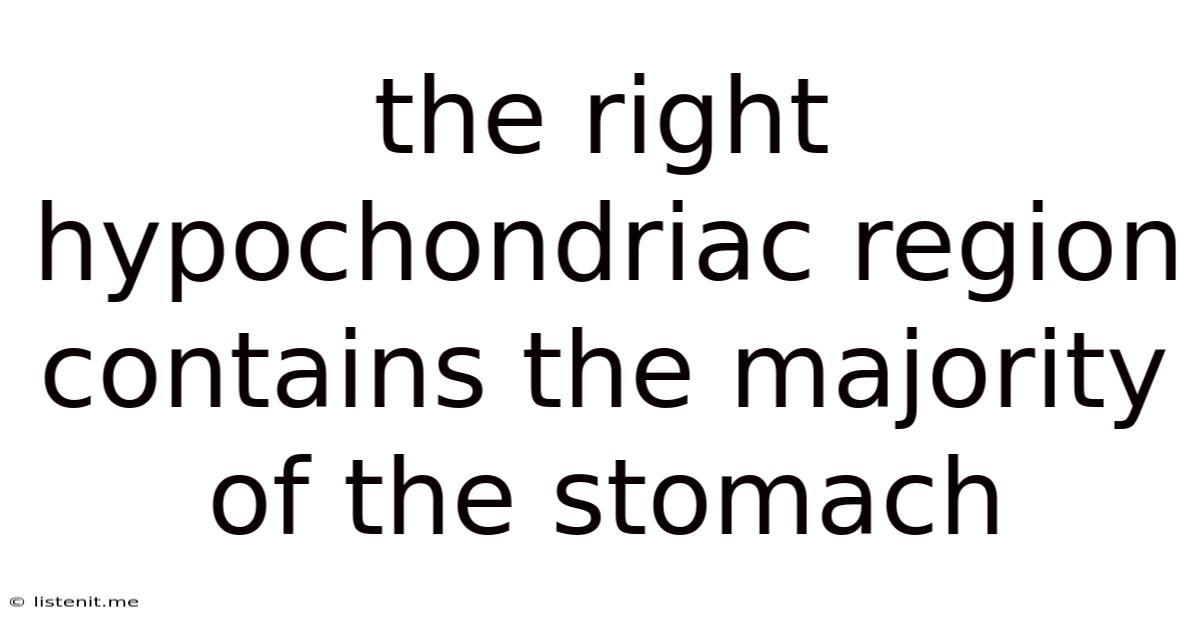 The Right Hypochondriac Region Contains The Majority Of The Stomach