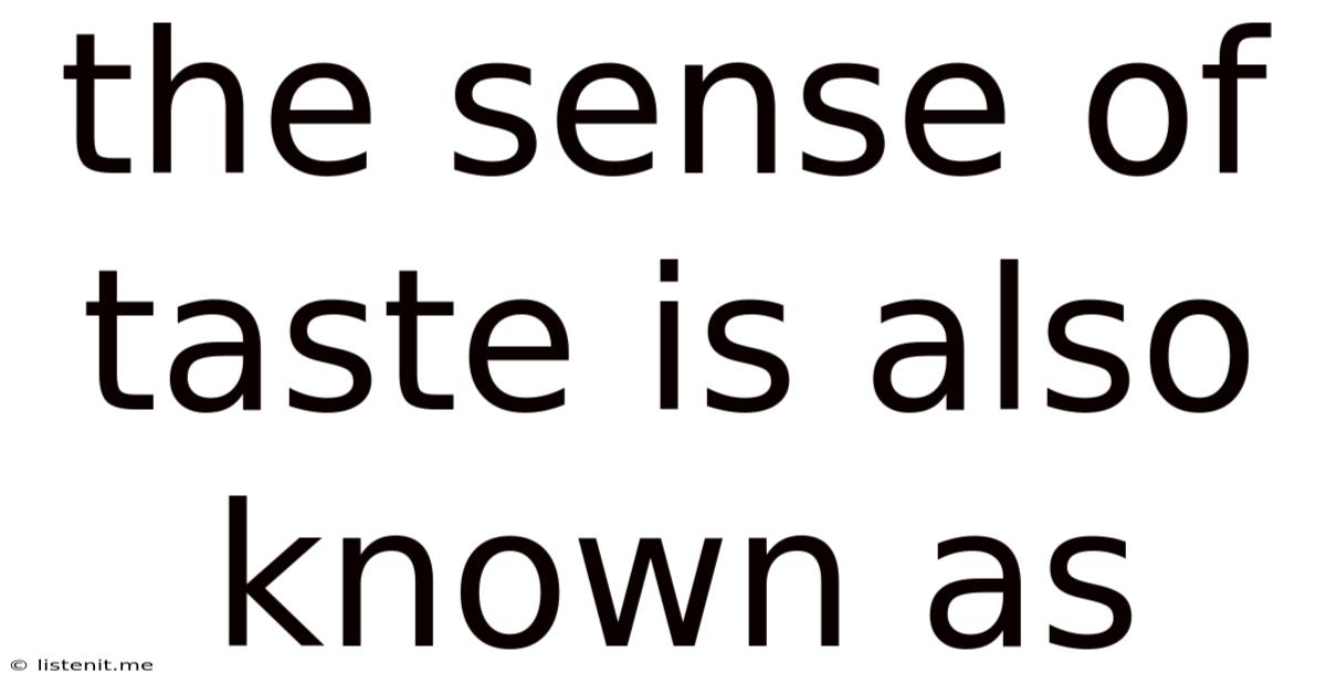 The Sense Of Taste Is Also Known As