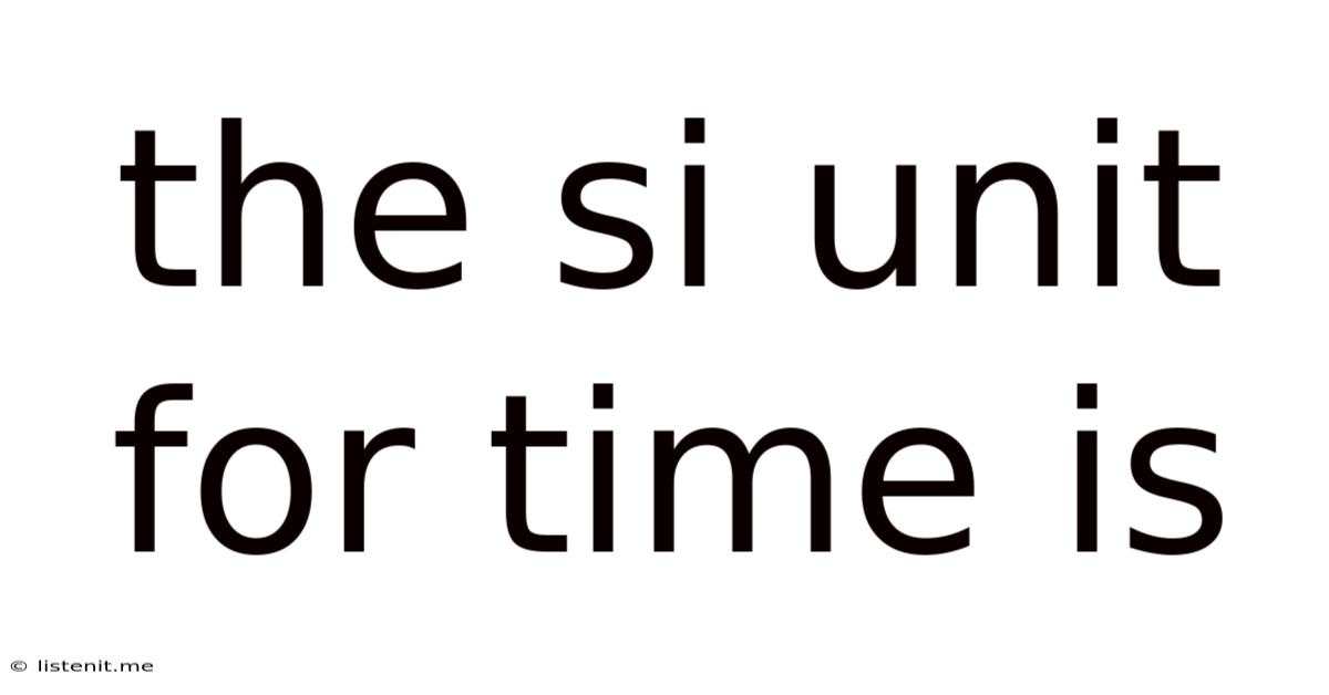 The Si Unit For Time Is