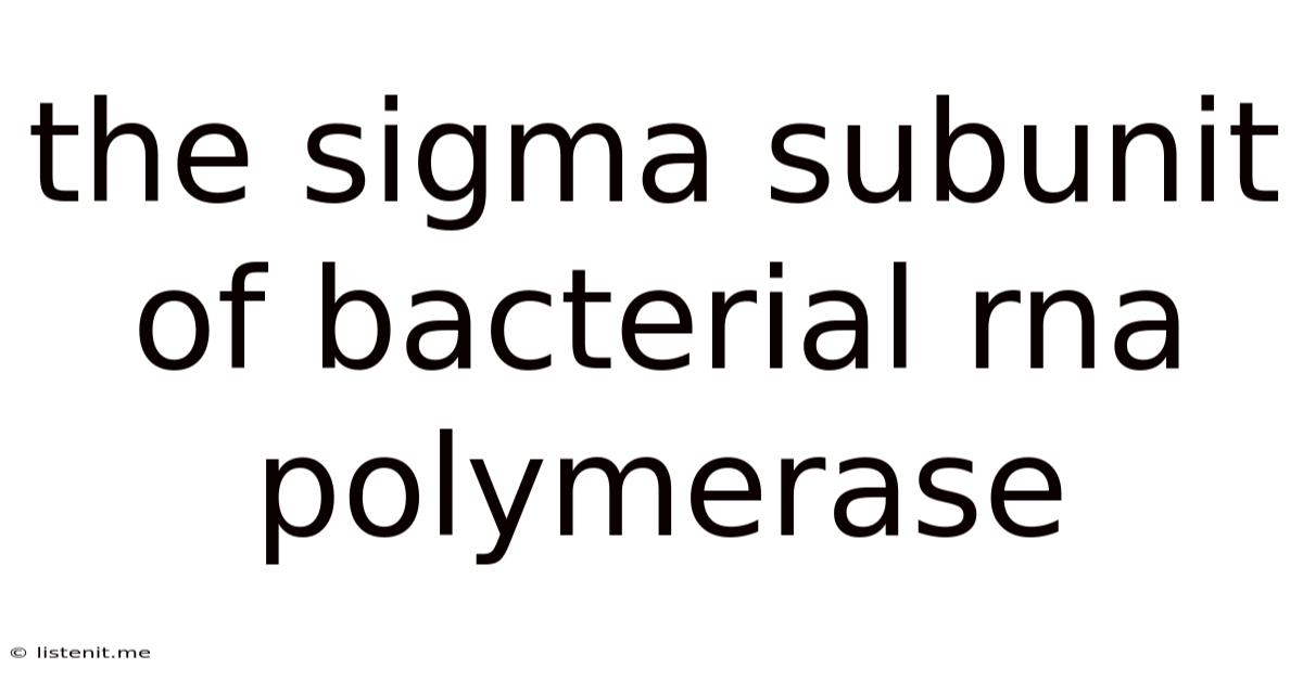 The Sigma Subunit Of Bacterial Rna Polymerase