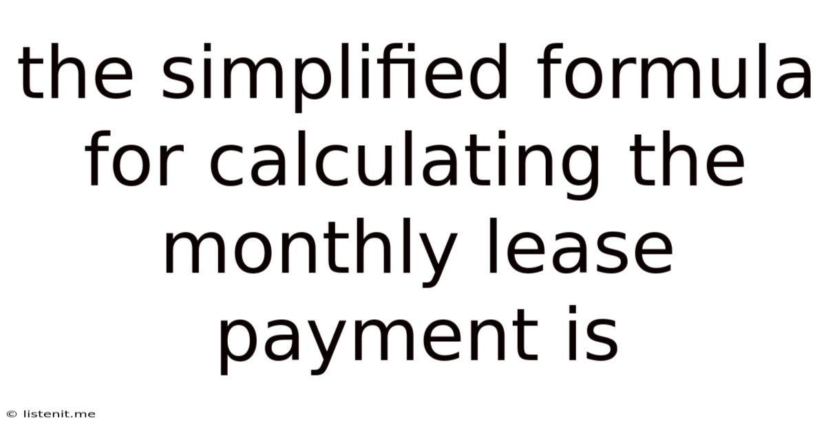 The Simplified Formula For Calculating The Monthly Lease Payment Is