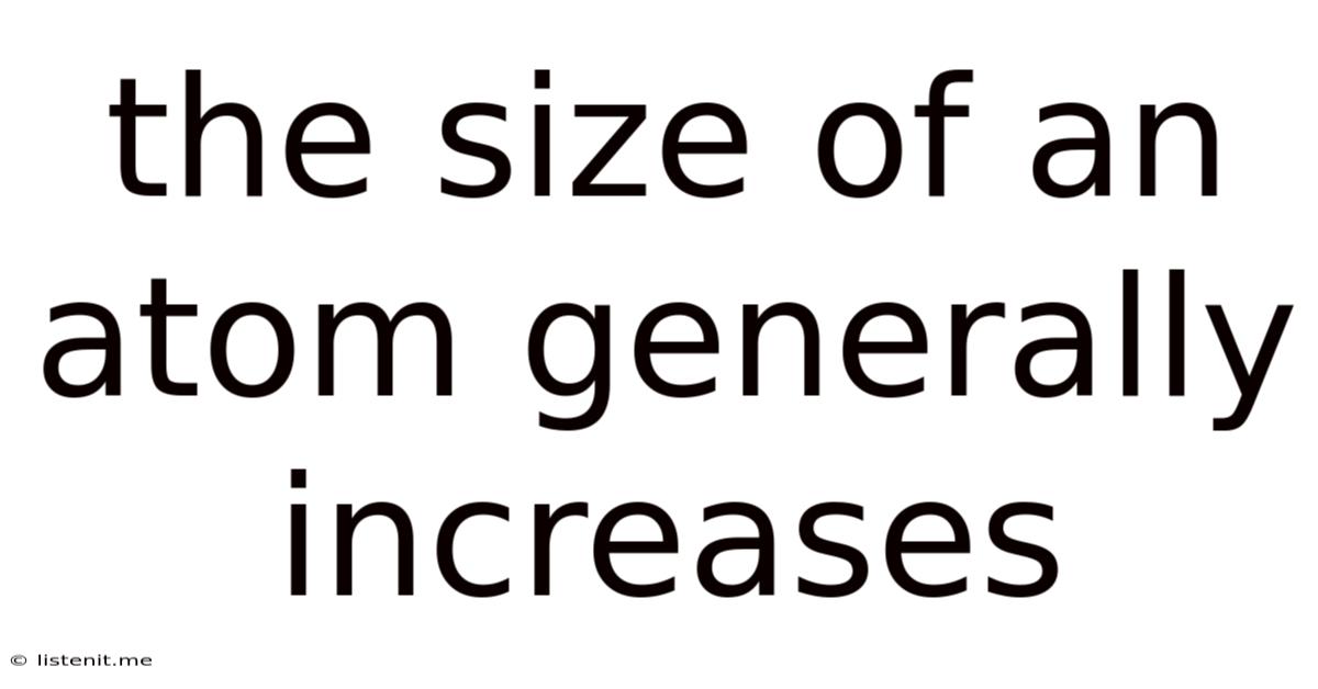 The Size Of An Atom Generally Increases
