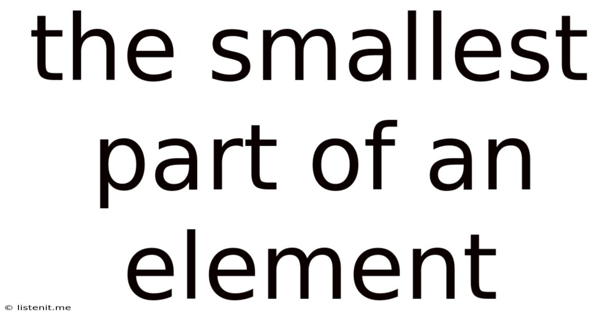 The Smallest Part Of An Element