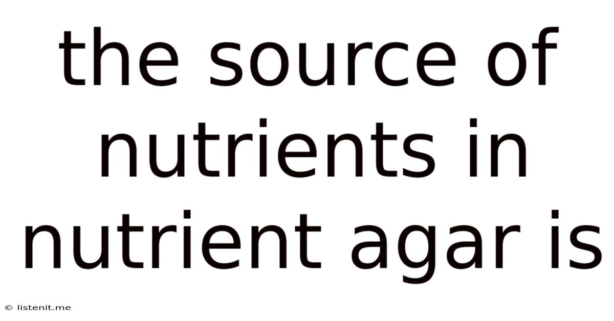 The Source Of Nutrients In Nutrient Agar Is