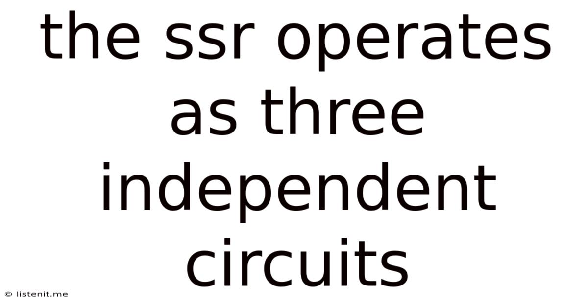 The Ssr Operates As Three Independent Circuits