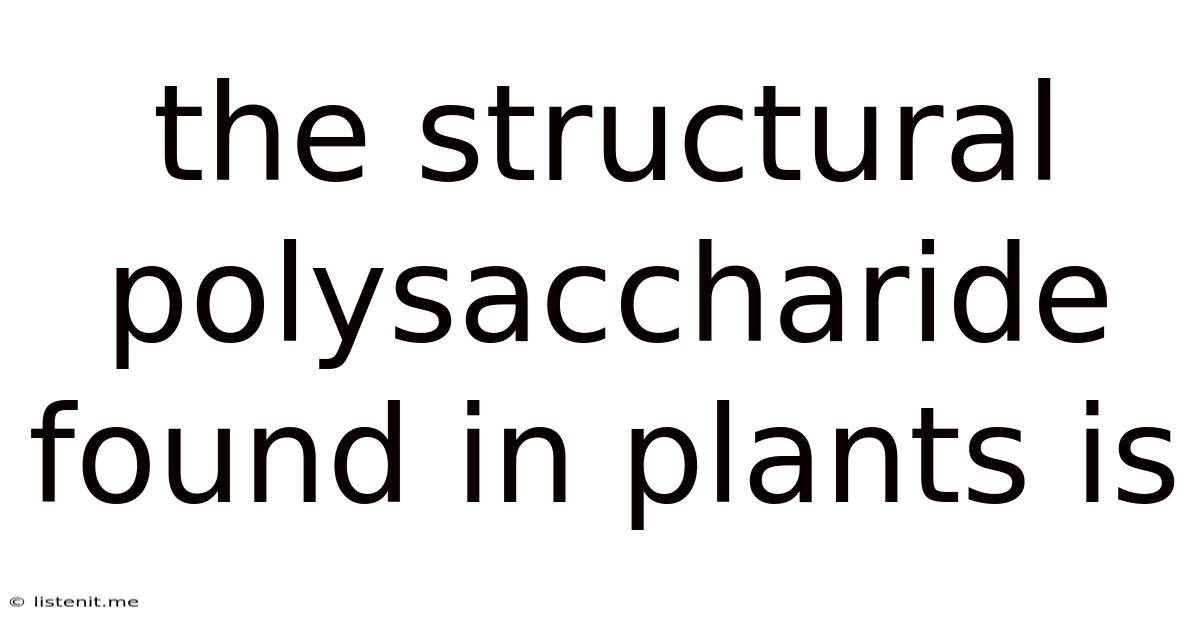 The Structural Polysaccharide Found In Plants Is
