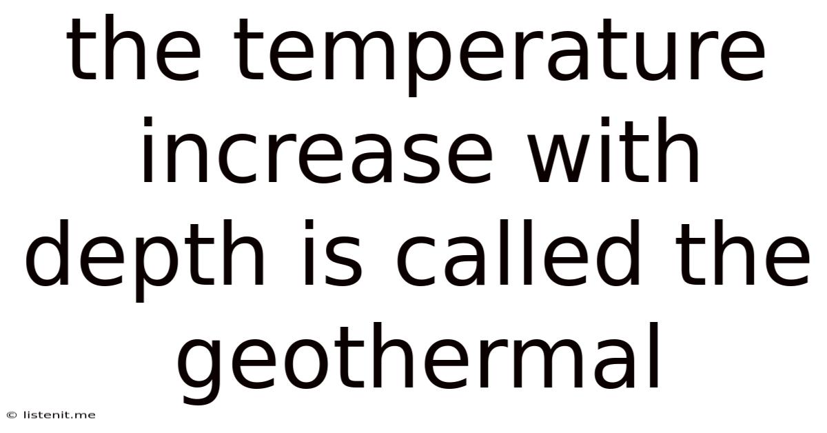 The Temperature Increase With Depth Is Called The Geothermal