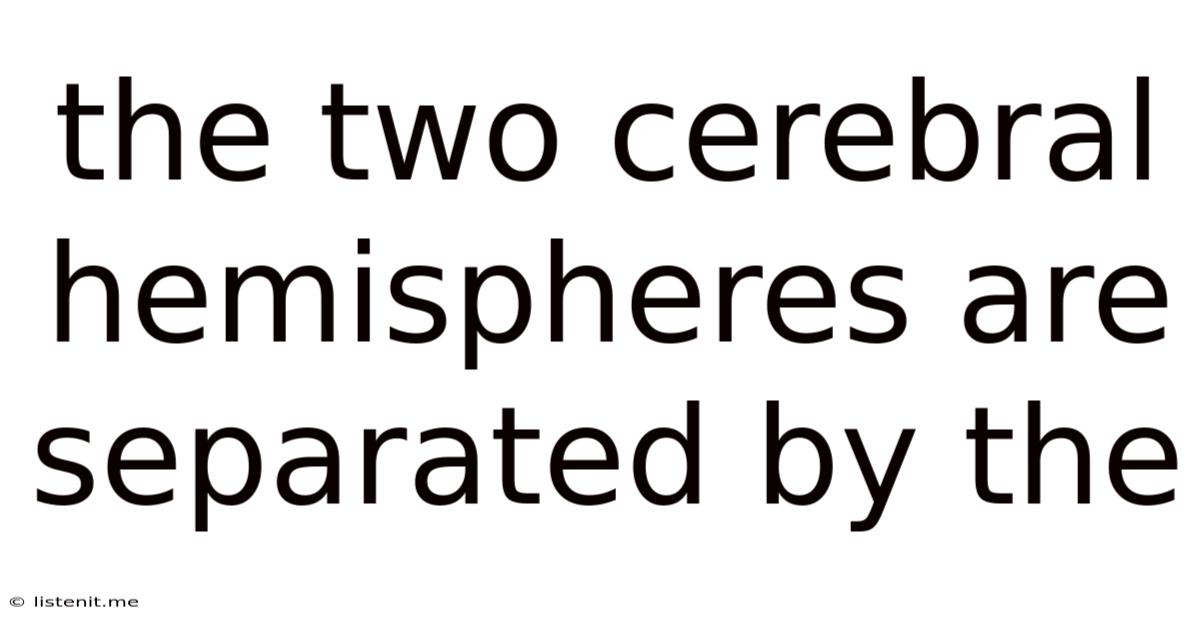 The Two Cerebral Hemispheres Are Separated By The